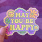 May You Be Happy Sticker