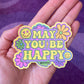 May You Be Happy Sticker